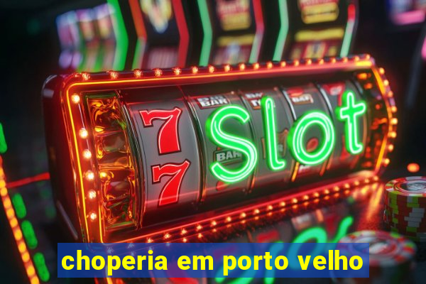 choperia em porto velho